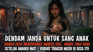 DENDAM SANTET JANDA MISKIN ! WARGA DESA MENUDUHKU WANITA PEMBAWA SIAL, ANAKKU DIFITNAH ANAK HARAM
