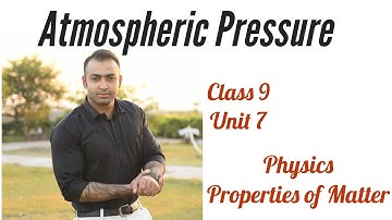 Atmospheric Pressure - Physics - Class 9 - Unit 7 (Properties of Matter)
