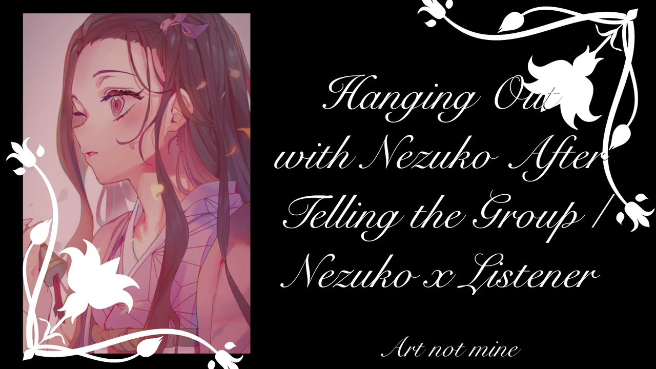 Hanging out with Nezuko After Telling the Group | Nezuko x Listener