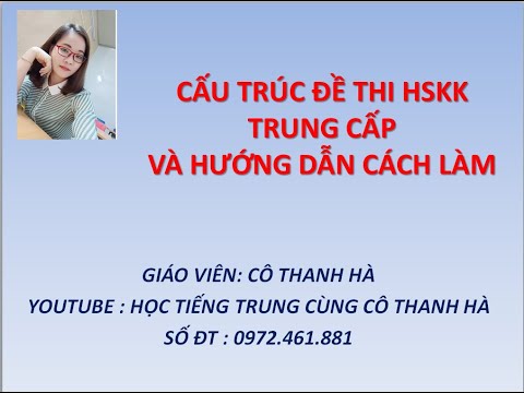 Video CẤU TRÚC ĐỀ THI NÓI HSKK TRUNG CẤP VÀ BÍ KÍP LÀM BÀI -... - youtube