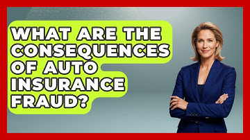 What Are The Consequences Of Auto Insurance Fraud? - Auto Coverage Explained