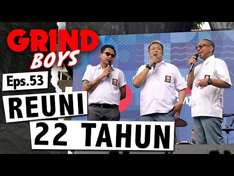 Grind Boys Eps. 53 - Reuni 22 Tahun