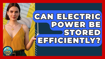 Can Electric Power Be Stored Efficiently? - Your Utilities Hub
