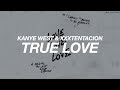 KANYE WEST + XXXTENTACION - TRUE LOVE ( s l o w e d   +   r e v e r b )