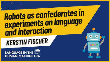 Kerstin Fischer: Robots as confederates in experiments on language and interaction