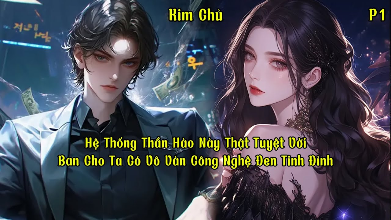 Hệ Thống Thần Hào Này Thật Tuyệt Vời, Ban Cho Ta Có Vô Vàn Công Nghệ Đen Tinh Đỉnh | Phần 1
