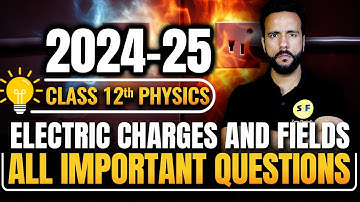 Electric Charges and Fields All Important Questions 2024-25 | Class 12th Physics NCERT by Ashu Sir