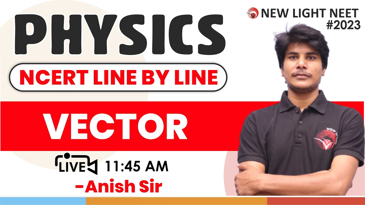 LIVE NEET 2023 | MISSION 160+ IN PHYSICS | NCERT LINE BY LINE | VECTOR | ANISH SIR | NEW LIGHT NEET