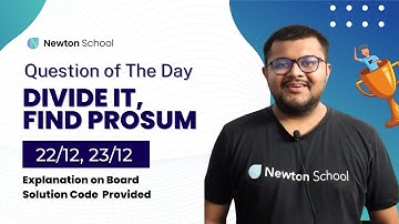 Question Of The Day 22/12 | Divide It, 23/12 - Find Prosum Solution  | Newton School