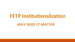 From Program to National Asset Planning the Future of Your FETP