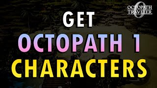 Octopath 0  How To Get All Octopath 1 Characters  Commentary