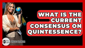 What Is The Current Consensus On Quintessence? - Physics Frontier