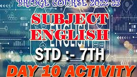 STD 7/SUBJECT ENGLISH/ACTIVITY 10/DAY 10/ BRIDGE COURSE 2022-23/SOLUTIONS/ANSWERS/