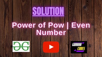 Power of Pow | Even Number || @GeeksforGeeks  || Problem Solving || Solution || Gorakh Codes