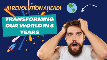 Revolution Incoming: How AI Will Transform Our World In The Next 5 Years!