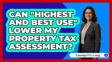 Can "Highest And Best Use" Lower My Property Tax Assessment? - CountyOffice.org