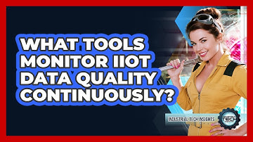 What Tools Monitor IIoT Data Quality Continuously?