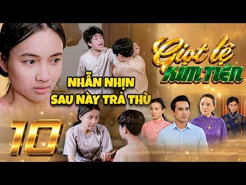GIỌT LỆ KIM TIỀN Tập 10 Uất hận nhìn con mình bị ĐÀY ĐỌA bởi con chồng, Gấm dạy con NỐI NGHIỆP mình