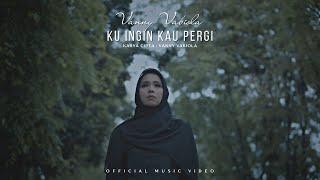 VANNY VABIOLA - KU INGIN KAU PERGI (OFFICIAL MUSIC VIDEO)