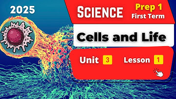 Cells and Life | Prep.1 | Unit 3 - Lesson 1 | Science