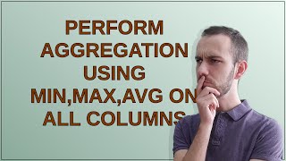 Celebrity Perform aggregation using min,max,avg on all columns Profile
