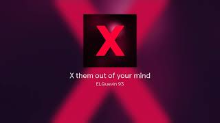X them out of your mind