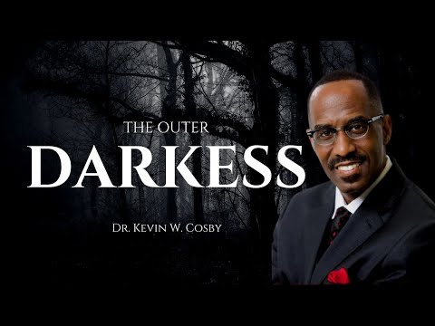 Dr. Kevin W. Cosby - The Outer Darkness