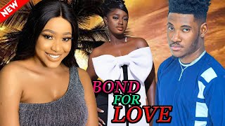 BOND FOR LOVE (FULL MOVIE) - WATCH CHIDI DIKE/LUCHY DONALDS/UCHE MONTANA ON THIS EXCLUSIVE MOVIE