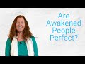 Are awakened people perfect