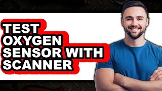 How to Test Oxygen Sensor With Scanner (UPDATED 2025)