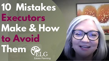 10 Mistakes Executors Make & How to Avoid Them