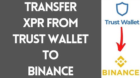 How To Transfer XPR From Trust Wallet To Binance (Step By Step)