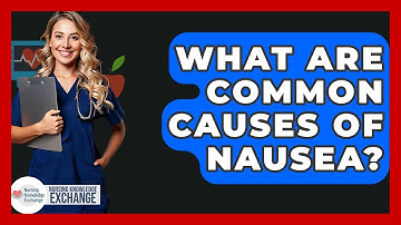 What Are Common Causes Of Nausea? - Nursing Knowledge Exchange