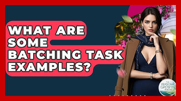 What Are Some Batching Task Examples? - The Personal Growth Path