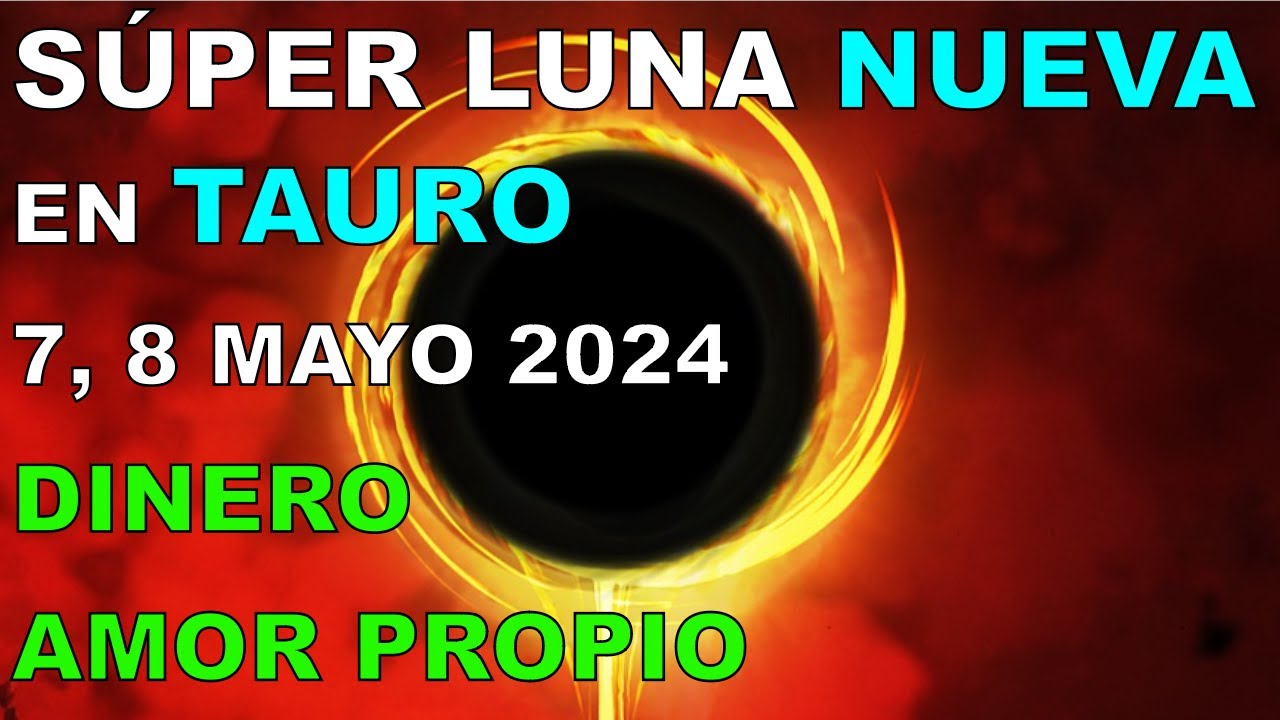 SÚPER LUNA NUEVA en TAURO 7, 8 MAYO 2024 TRABAJAR los RECURSOS ...