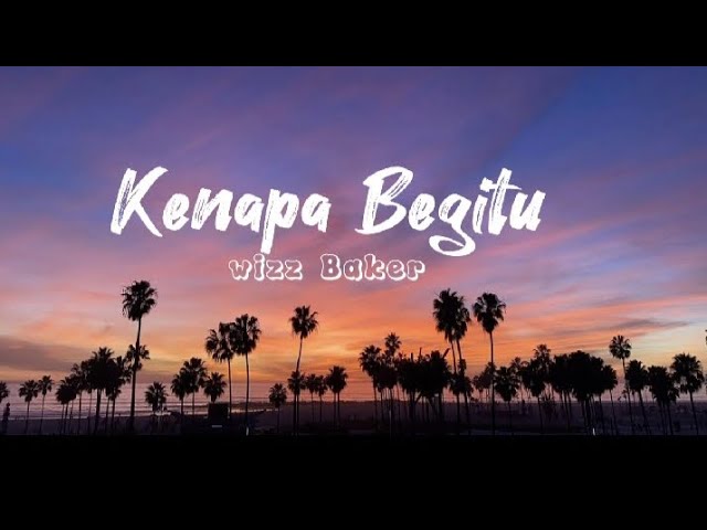 KENAPA BEGITU - WIZZ BAKER || Lirik Lagu class=