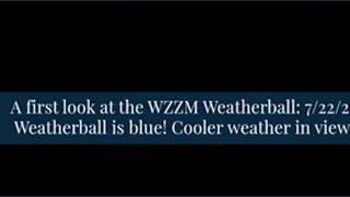 A first look at the WZZM Weatherball: 7/22/26