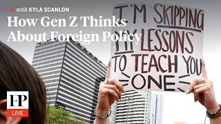 How Gen Z Thinks About Foreign Policy