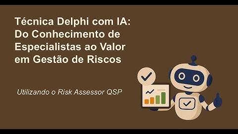 Técnica Delphi com IA: Do Conhecimento de Especialistas ao Valor em Gestão de Riscos