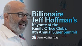 Billionaire Jeff Hoffman's Keynote at the Family Office Club’s 8th Annual Family Office Super Summit