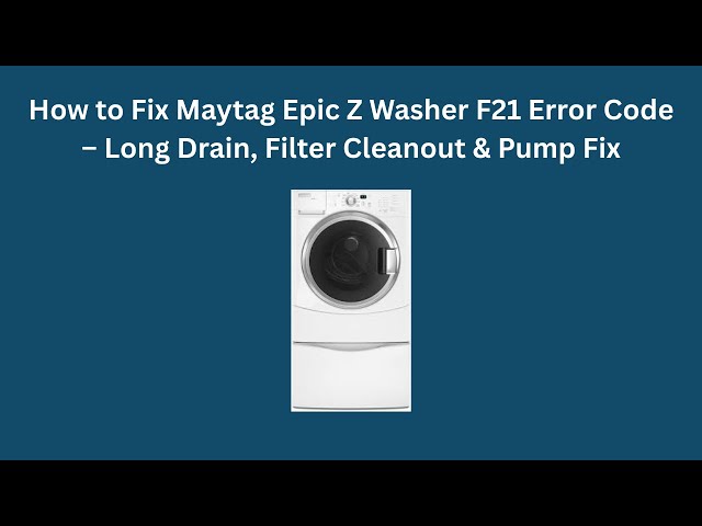 How to Fix Maytag Epic Z Washer F21 Error Code – Long Drain