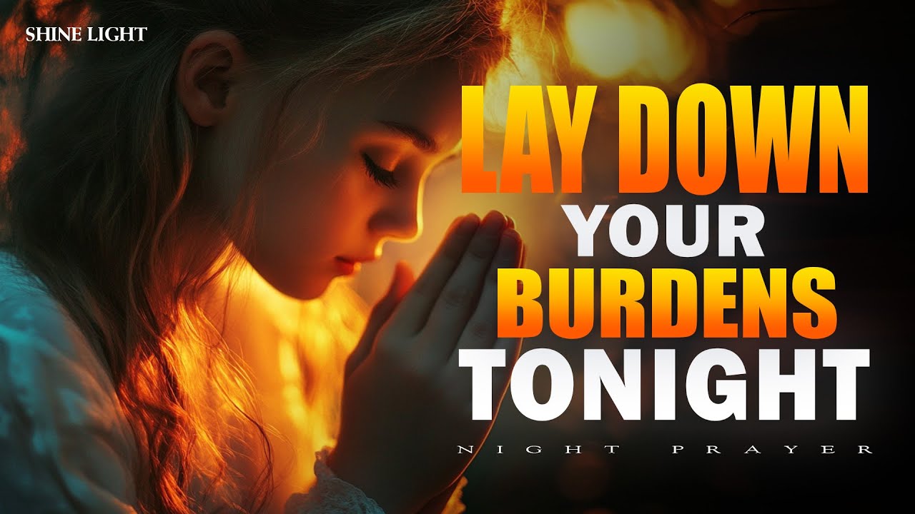 Lay Down Your Burdens Tonight | Peaceful Bedtime Prayer to Rest in God’s Peace | Bedtime Prayer