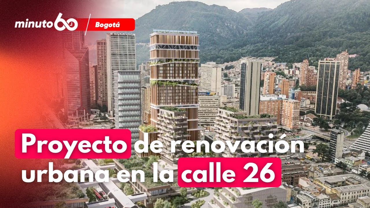 Así será el proyecto de renovación urbana en la calle 26 | Minuto60