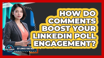 How Do Comments Boost Your LinkedIn Poll Engagement? - Get Linked Together