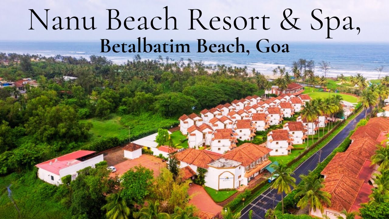 Nanu Beach Resort and Spa | Удивительный пляжный курорт в Южном Гоа на пляже Беталбатим