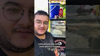 Çerkezköyde Pilav Satarak Araba Alıyorum 13. Gün