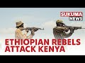 Kenya confirms attack in Turkana by Ethiopians