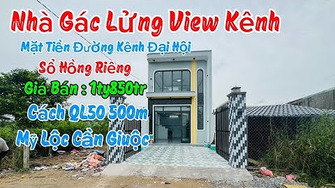 Nhà Cấp 4 Gác Lửng Cực Kỳ kiên Cố View Kênh Cách QL50 Chỉ 500m