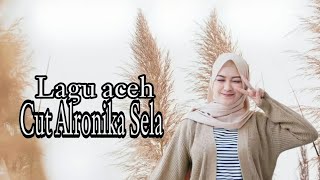 Cut Alronika Sela ( Lirik Lagu)