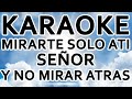 PISTA KARAOKE - MIRARTE SOLO A TI SEÑOR Y NO MIRAR ATRAS